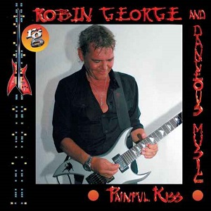 Robin George And Dangerous Music - Painful Kiss (2016)